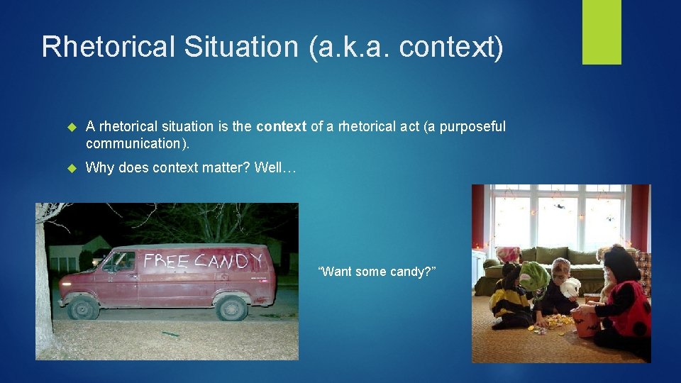 Rhetorical Situation (a. k. a. context) A rhetorical situation is the context of a