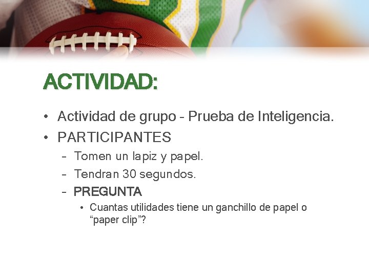 ACTIVIDAD: • Actividad de grupo – Prueba de Inteligencia. • PARTICIPANTES – Tomen un