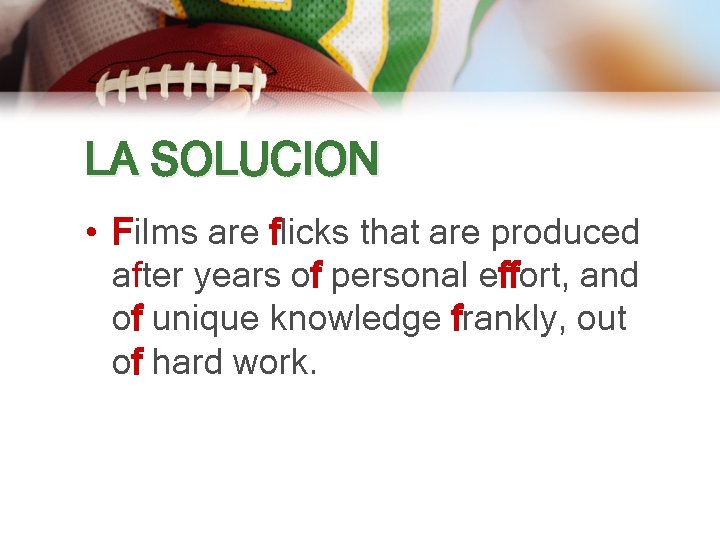 LA SOLUCION • Films are flicks that are produced after years of personal effort,