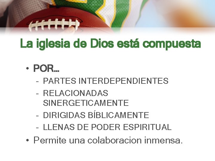 La iglesia de Dios está compuesta • POR… – PARTES INTERDEPENDIENTES – RELACIONADAS SINERGETICAMENTE