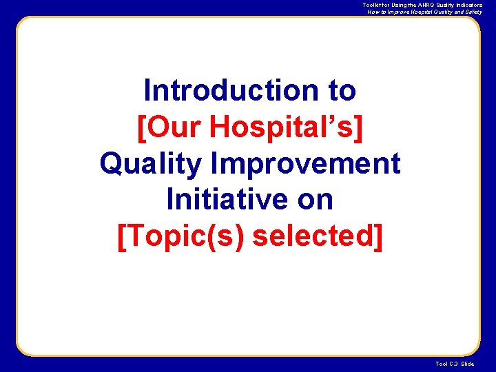 Toolkit for Using the AHRQ Quality Indicators How to Improve Hospital Quality and Safety