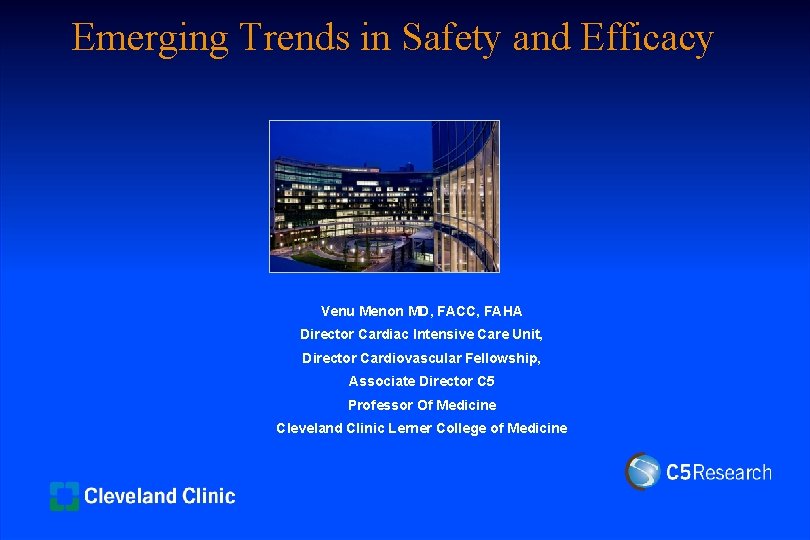 Emerging Trends in Safety and Efficacy Venu Menon MD, FACC, FAHA Director Cardiac Intensive