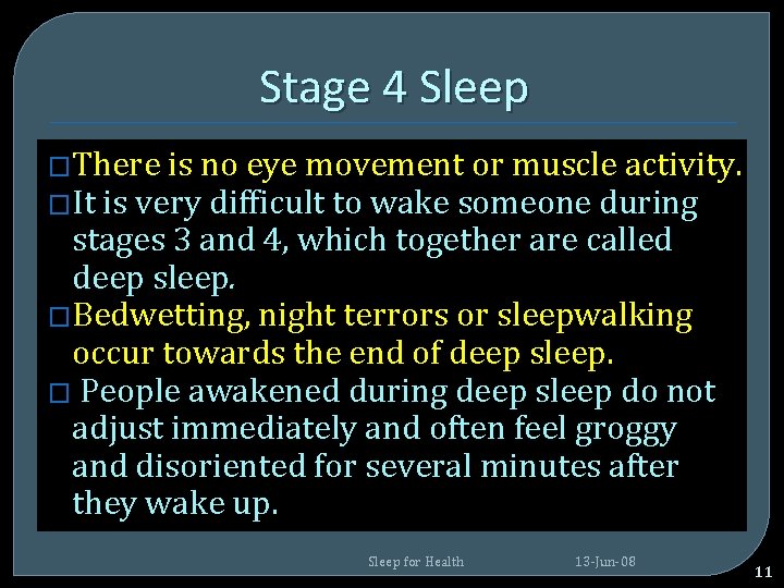 Stage 4 Sleep �There is no eye movement or muscle activity. �It is very Stage 4 Sleep �There is no eye movement or muscle activity. �It is very