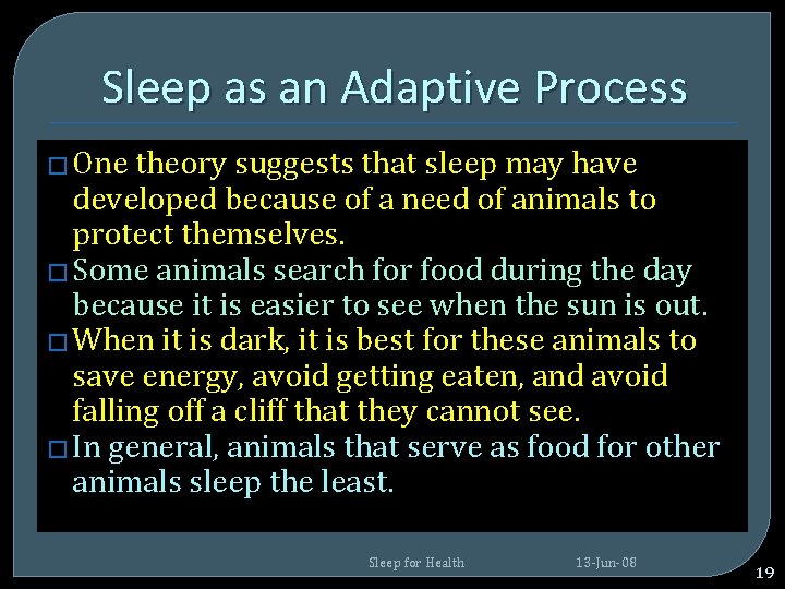 Sleep as an Adaptive Process � One theory suggests that sleep may have developed Sleep as an Adaptive Process � One theory suggests that sleep may have developed