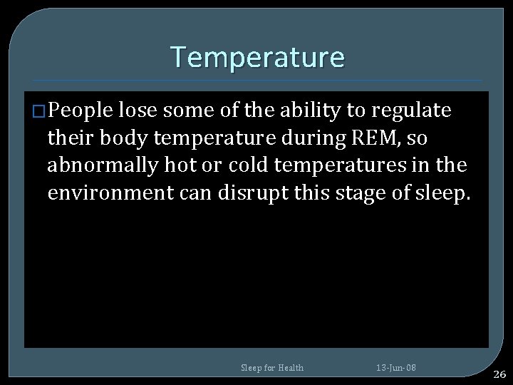 Temperature �People lose some of the ability to regulate their body temperature during REM, Temperature �People lose some of the ability to regulate their body temperature during REM,