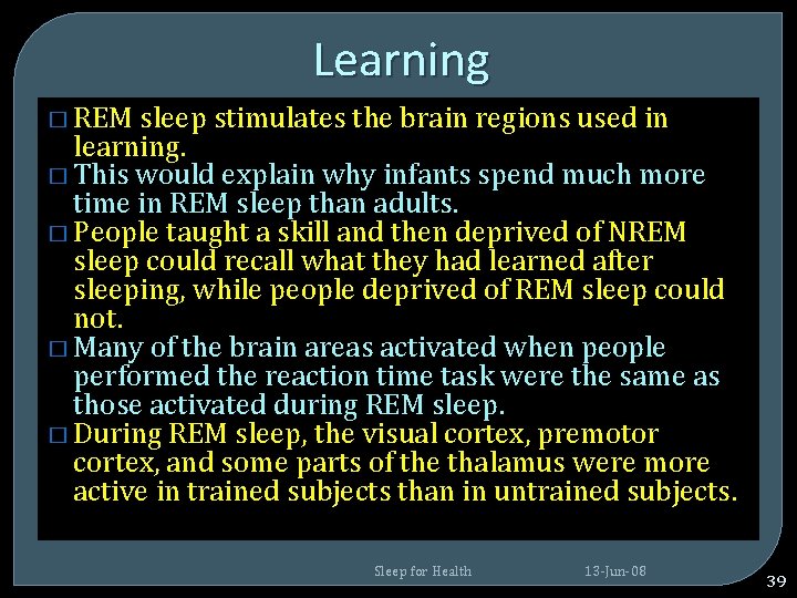 Learning � REM sleep stimulates the brain regions used in learning. � This would Learning � REM sleep stimulates the brain regions used in learning. � This would
