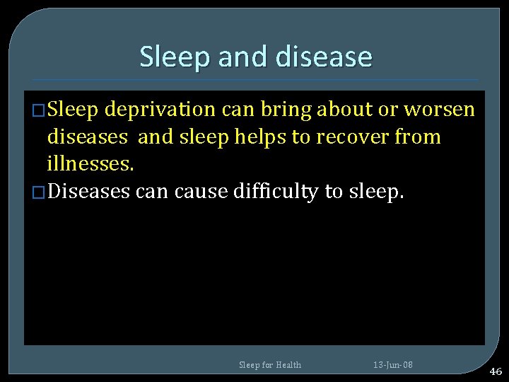 Sleep and disease �Sleep deprivation can bring about or worsen diseases and sleep helps Sleep and disease �Sleep deprivation can bring about or worsen diseases and sleep helps