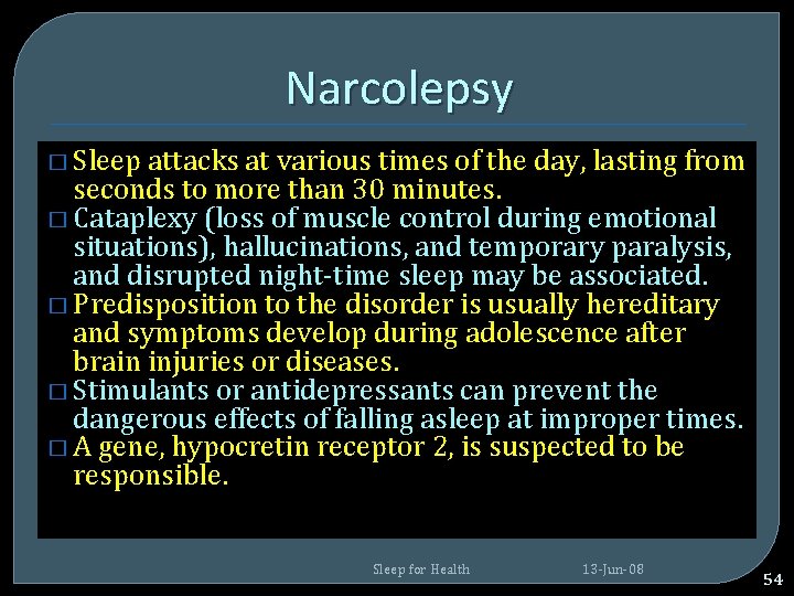 Narcolepsy � Sleep attacks at various times of the day, lasting from seconds to Narcolepsy � Sleep attacks at various times of the day, lasting from seconds to