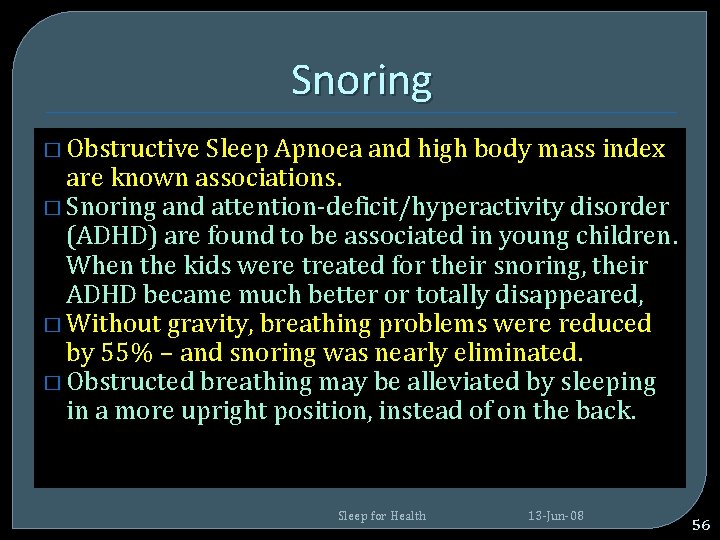 Snoring � Obstructive Sleep Apnoea and high body mass index are known associations. � Snoring � Obstructive Sleep Apnoea and high body mass index are known associations. �