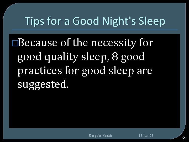 Tips for a Good Night's Sleep �Because of the necessity for good quality sleep, Tips for a Good Night's Sleep �Because of the necessity for good quality sleep,