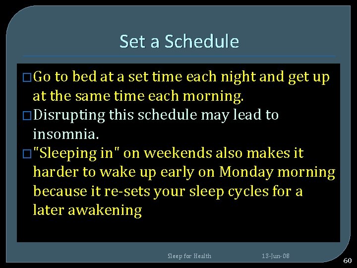 Set a Schedule �Go to bed at a set time each night and get Set a Schedule �Go to bed at a set time each night and get