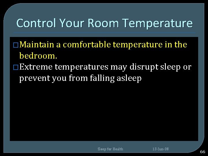 Control Your Room Temperature �Maintain a comfortable temperature in the bedroom. �Extreme temperatures may Control Your Room Temperature �Maintain a comfortable temperature in the bedroom. �Extreme temperatures may