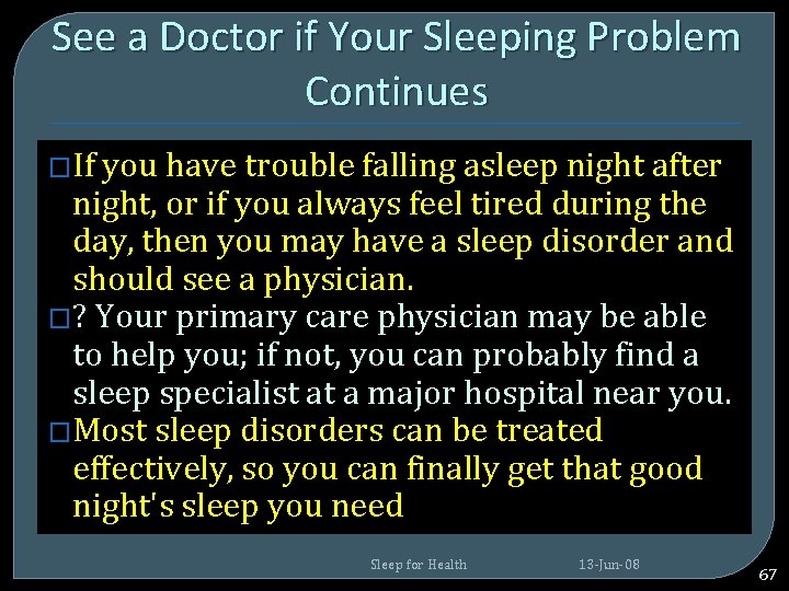 See a Doctor if Your Sleeping Problem Continues �If you have trouble falling asleep See a Doctor if Your Sleeping Problem Continues �If you have trouble falling asleep