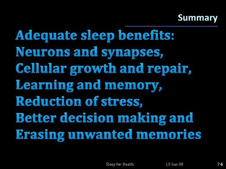 Summary Adequate sleep benefits: Neurons and synapses, Cellular growth and repair, Learning and memory, Summary Adequate sleep benefits: Neurons and synapses, Cellular growth and repair, Learning and memory,