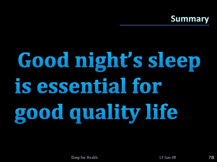 Summary Good night’s sleep is essential for good quality life Sleep for Health 13 Summary Good night’s sleep is essential for good quality life Sleep for Health 13