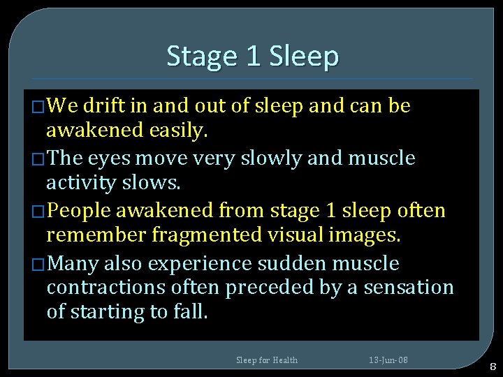 Stage 1 Sleep �We drift in and out of sleep and can be awakened Stage 1 Sleep �We drift in and out of sleep and can be awakened