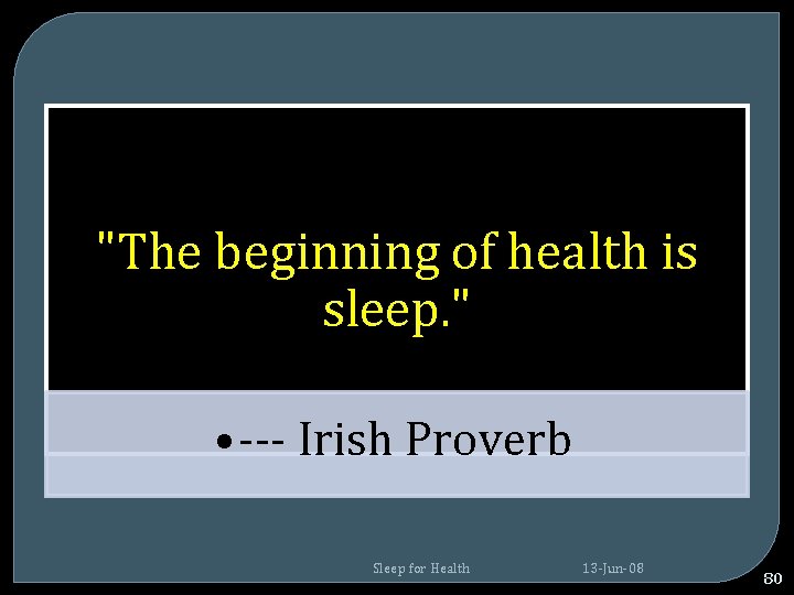 "The beginning of health is sleep. " • --- Irish Proverb Sleep for Health "The beginning of health is sleep. " • --- Irish Proverb Sleep for Health
