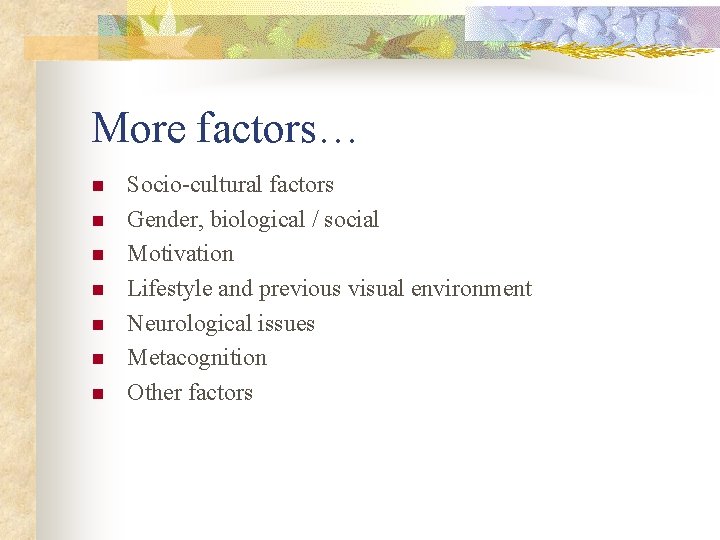 More factors… n n n n Socio-cultural factors Gender, biological / social Motivation Lifestyle