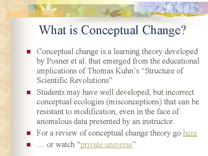 What is Conceptual Change? n n Conceptual change is a learning theory developed by