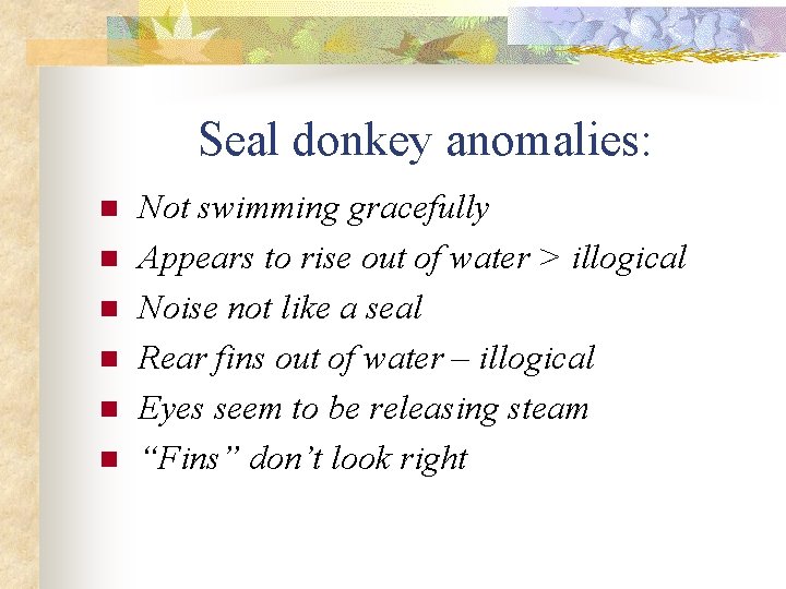 Seal donkey anomalies: n n n Not swimming gracefully Appears to rise out of