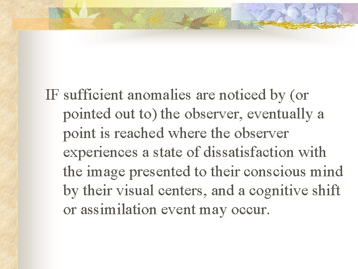 IF sufficient anomalies are noticed by (or pointed out to) the observer, eventually a