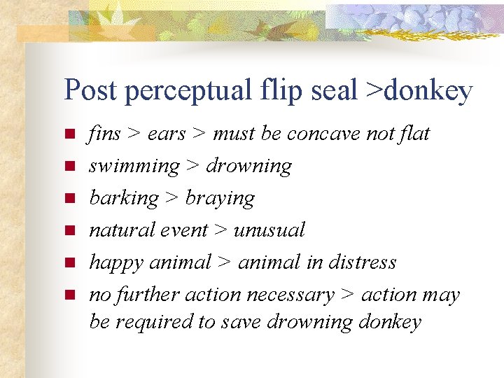Post perceptual flip seal >donkey n n n fins > ears > must be