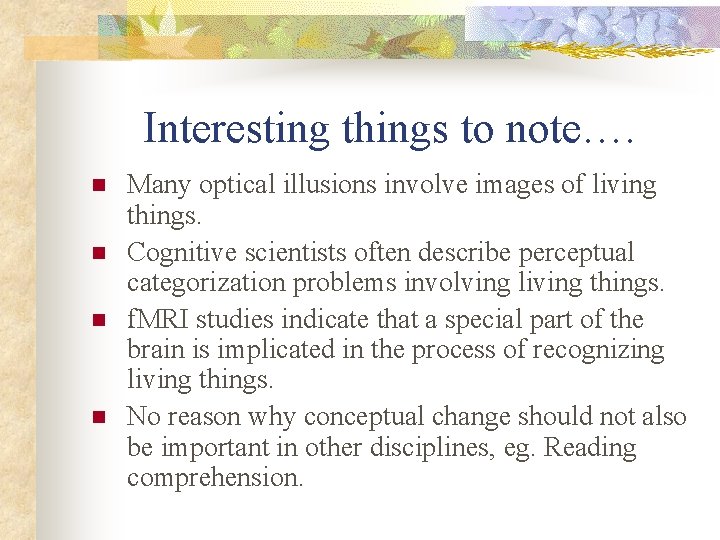 Interesting things to note…. n n Many optical illusions involve images of living things.