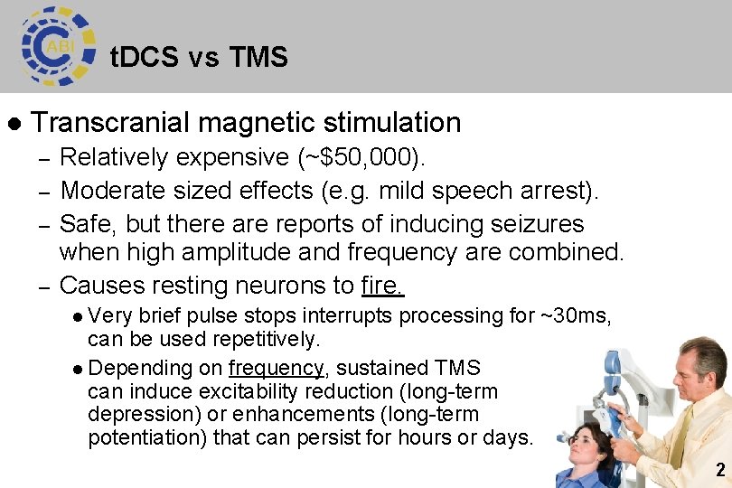 t. DCS vs TMS l Transcranial magnetic stimulation – – Relatively expensive (~$50, 000).