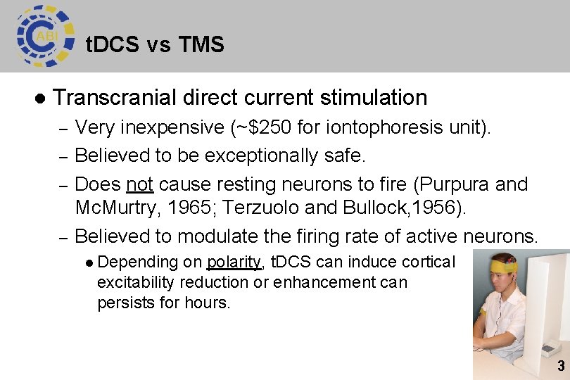 t. DCS vs TMS l Transcranial direct current stimulation – – Very inexpensive (~$250