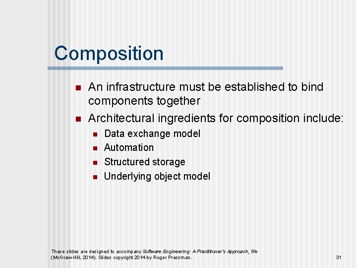 Composition n n An infrastructure must be established to bind components together Architectural ingredients