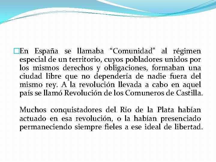 �En España se llamaba “Comunidad” al régimen especial de un territorio, cuyos pobladores unidos