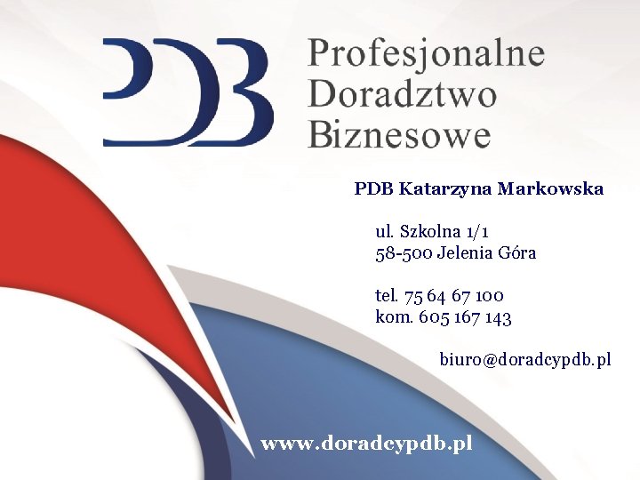 PDB Katarzyna Markowska ul. Szkolna 1/1 58 -500 Jelenia Góra tel. 75 64 67