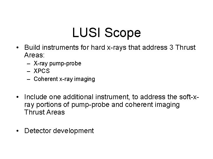 LUSI Scope • Build instruments for hard x-rays that address 3 Thrust Areas: –