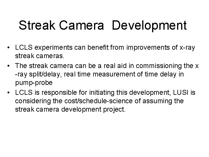 Streak Camera Development • LCLS experiments can benefit from improvements of x-ray streak cameras.