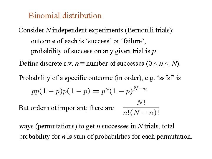 Binomial distribution Consider N independent experiments (Bernoulli trials): outcome of each is ‘success’ or