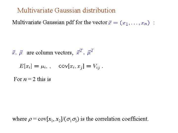 Multivariate Gaussian distribution Multivariate Gaussian pdf for the vector are column vectors, are transpose