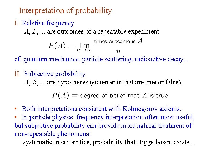 Interpretation of probability I. Relative frequency A, B, . . . are outcomes of