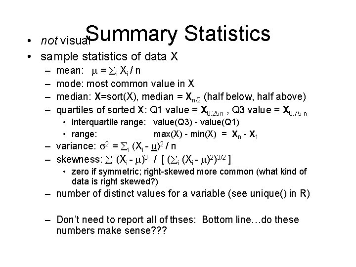 Summary Statistics • not visual • sample statistics of data X – – mean: