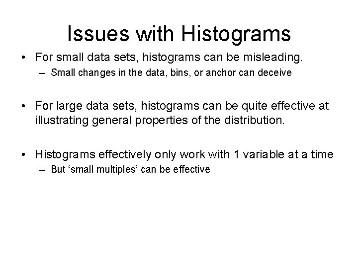 Issues with Histograms • For small data sets, histograms can be misleading. – Small