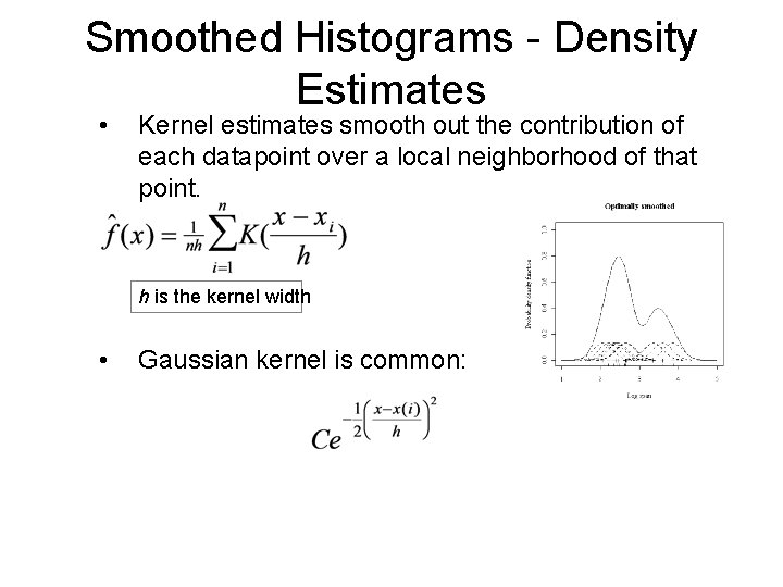 Smoothed Histograms - Density Estimates • Kernel estimates smooth out the contribution of each