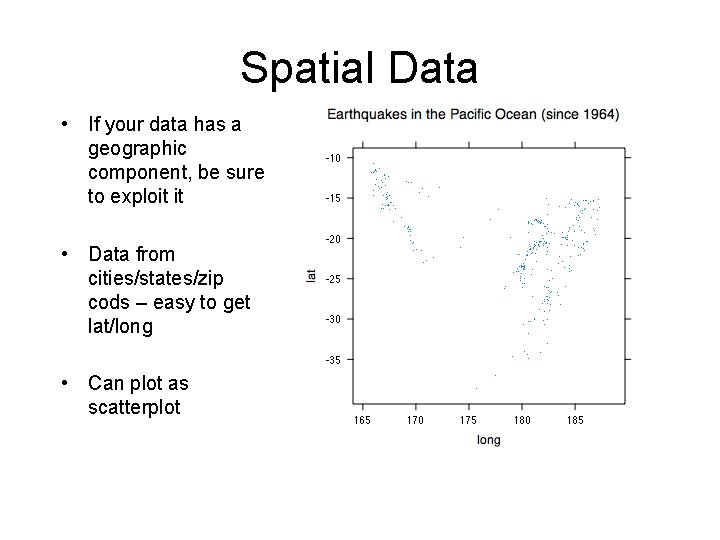 Spatial Data • If your data has a geographic component, be sure to exploit