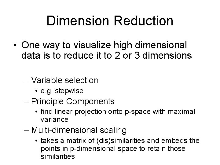 Dimension Reduction • One way to visualize high dimensional data is to reduce it