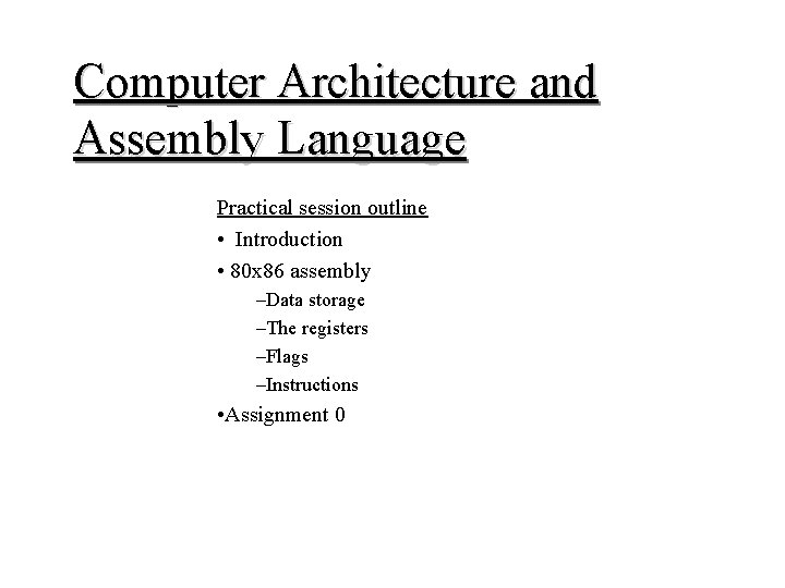 Computer Architecture and Assembly Language Practical session outline • Introduction • 80 x 86