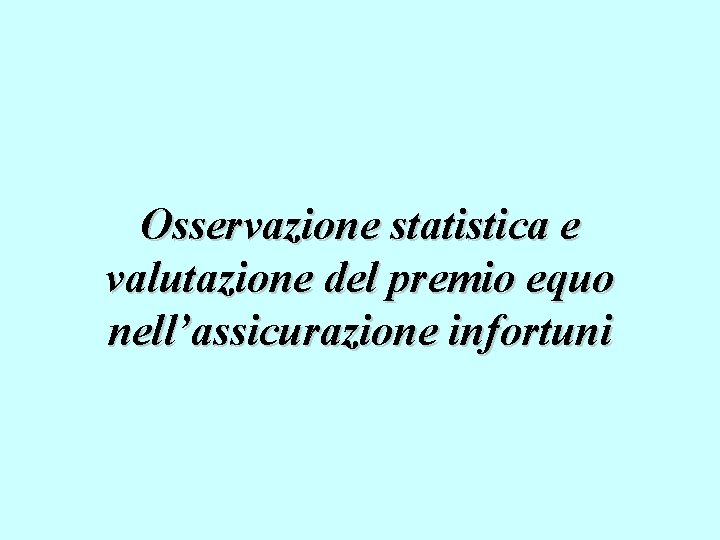 Osservazione statistica e valutazione del premio equo nell’assicurazione infortuni 