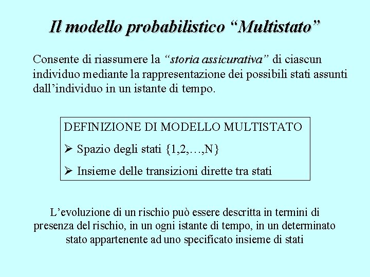 Il modello probabilistico “Multistato” Consente di riassumere la “storia assicurativa” di ciascun individuo mediante