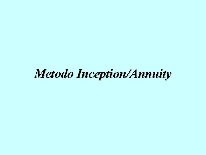 Metodo Inception/Annuity 