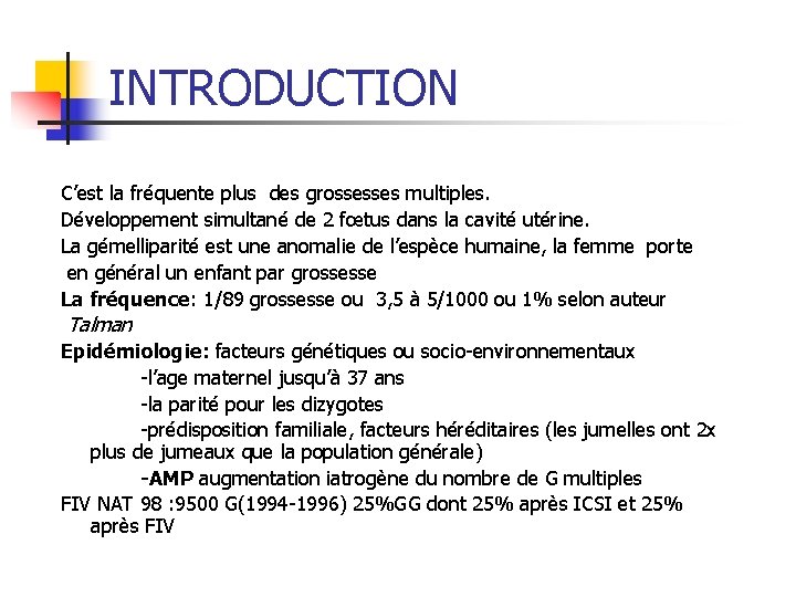 INTRODUCTION C’est la fréquente plus des grossesses multiples. Développement simultané de 2 fœtus dans
