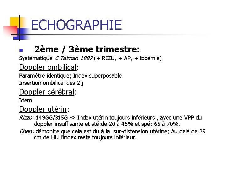 ECHOGRAPHIE 2ème / 3ème trimestre: n Systématique C Talman 1997 (+ RCIU, + AP,