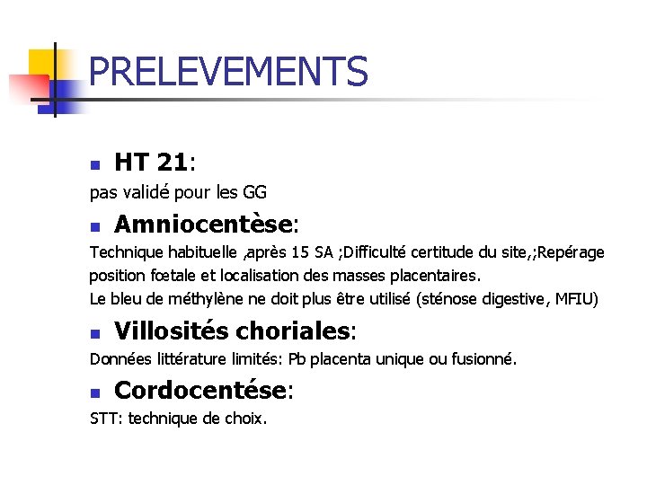 PRELEVEMENTS n HT 21: pas validé pour les GG n Amniocentèse: Technique habituelle ,