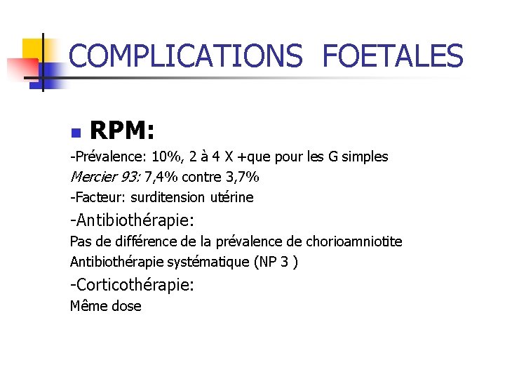 COMPLICATIONS FOETALES n RPM: -Prévalence: 10%, 2 à 4 X +que pour les G